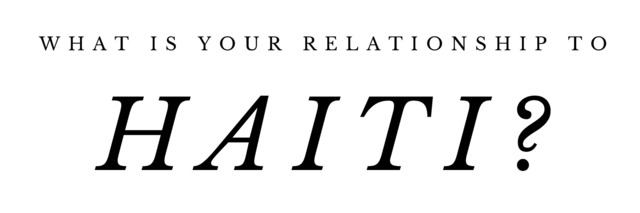 What is your relationship to Haiti?